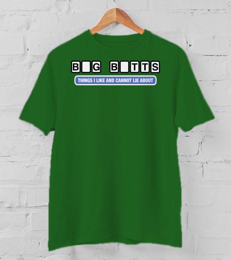 Big Butts Things I Like And Cannot Lie About T-Shirt
