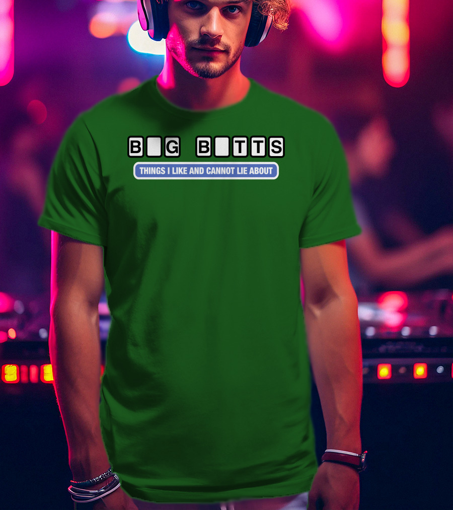 Big Butts Things I Like And Cannot Lie About T-Shirt