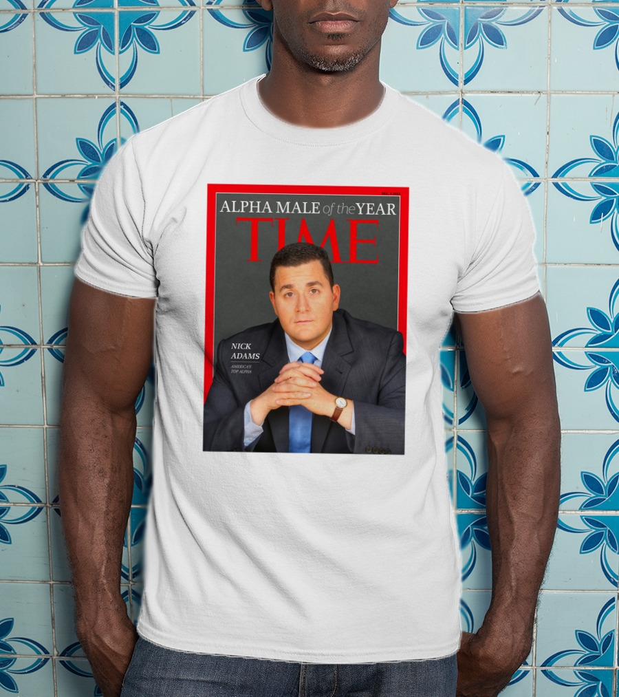Nick Adams Time Alpha Male Of The Year T-Shirt