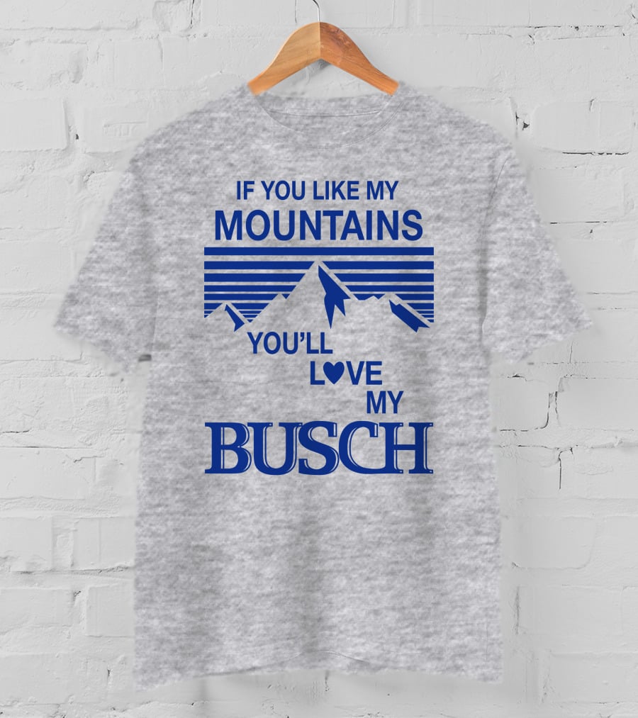 Claire J Cheeseman If You Like My Mountains You'll Love My Busch Mountains Heart T-Shirt