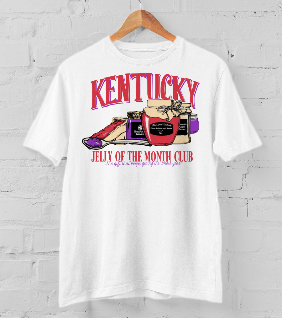 Kentucky Jelly Of The Month Club The Gift That Keeps Giving The Whole Year T-Shirt
