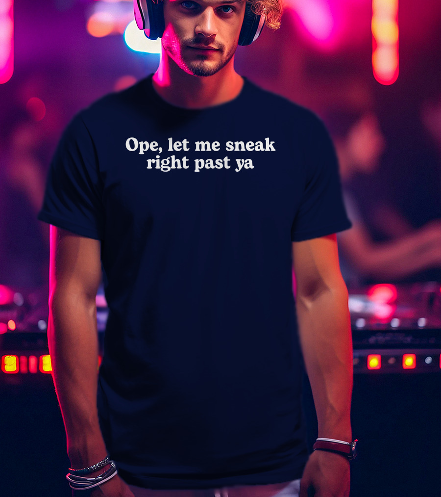Middle Class Fancy Ope Let Me Sneak Right Past Ya Phrase T-Shirt