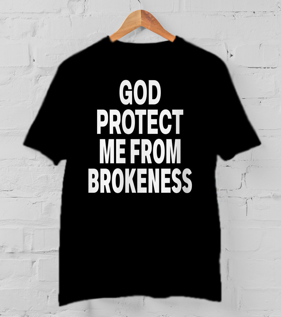 God Protect Me From Brokeness Prayer Carti T-Shirt