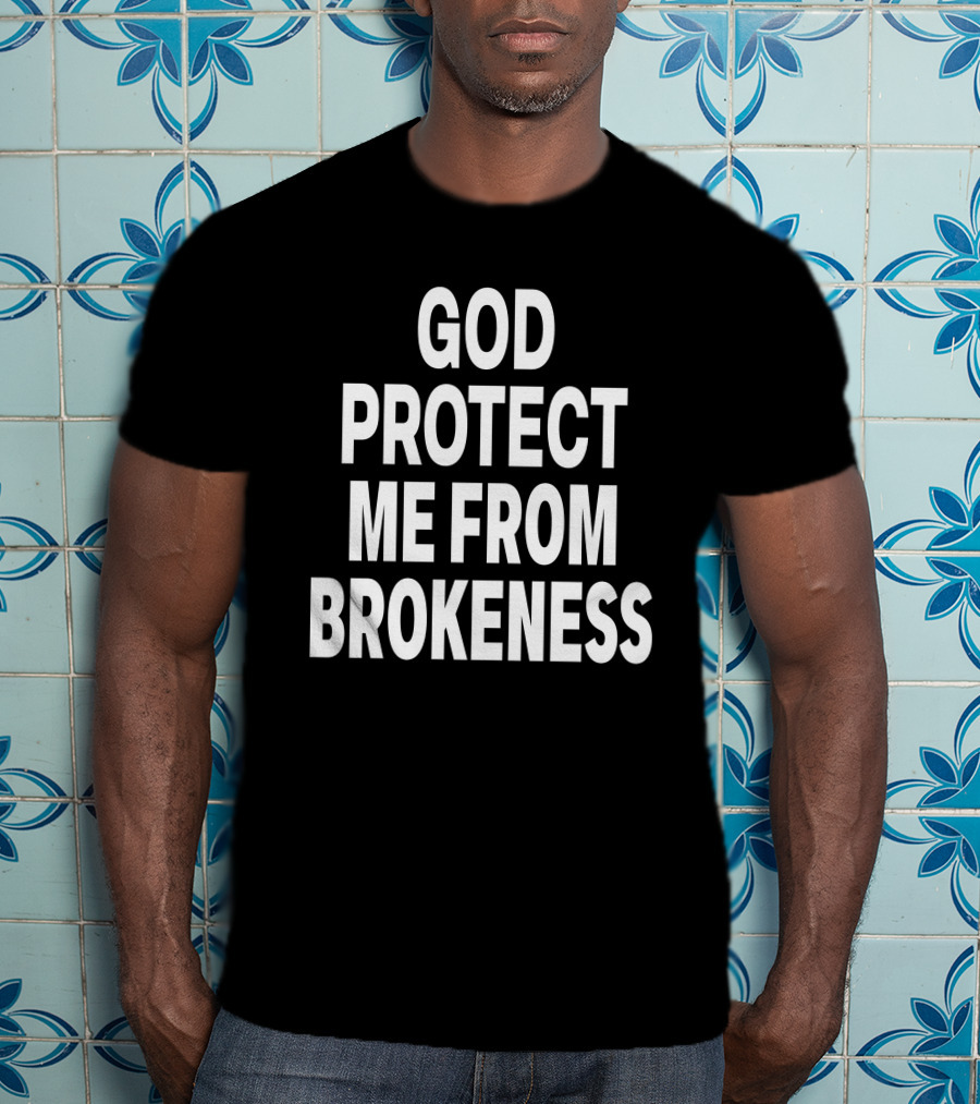 God Protect Me From Brokeness Prayer Carti T-Shirt