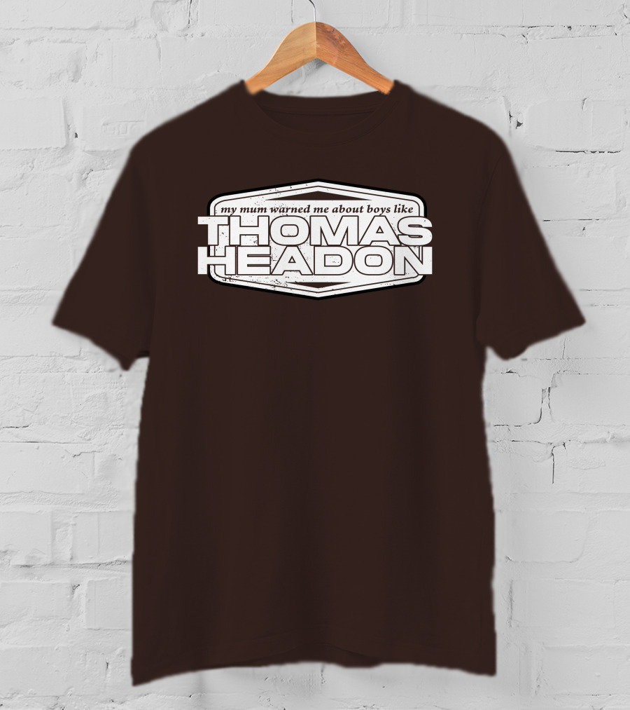 My Mum Warned Me About Boys Like Thomas Headon T-Shirt