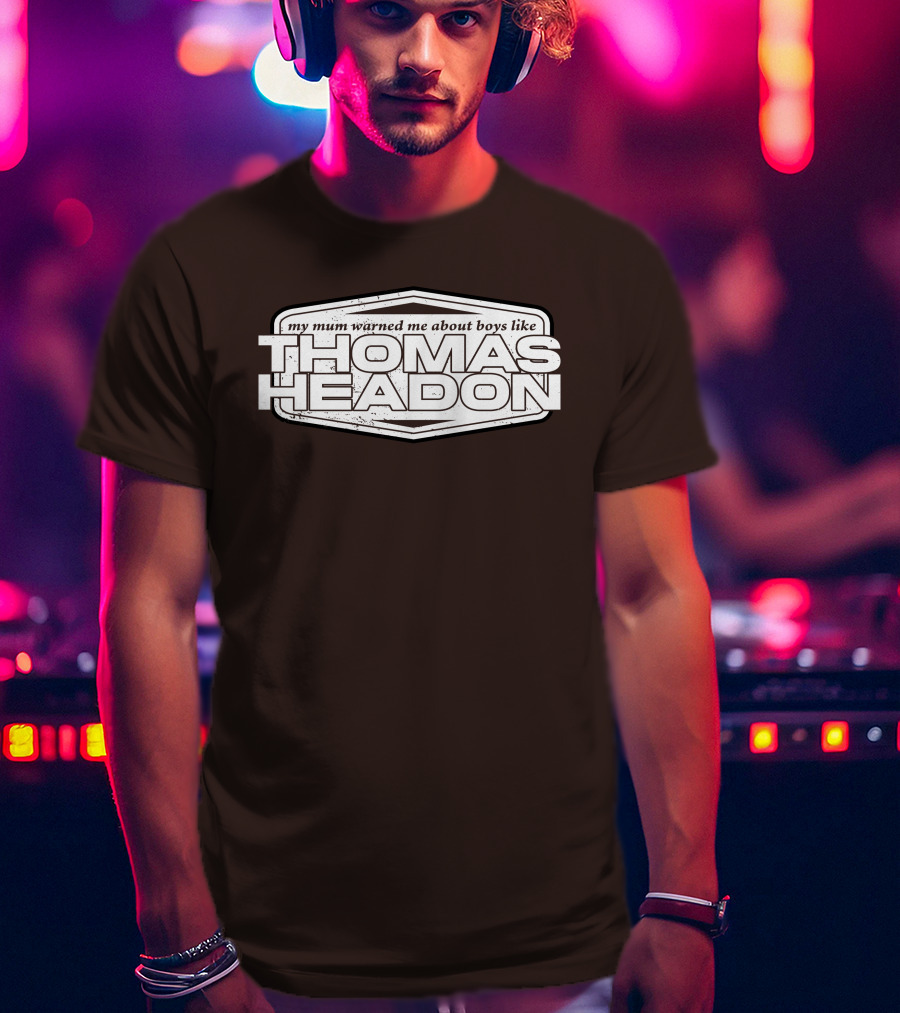 My Mum Warned Me About Boys Like Thomas Headon T-Shirt