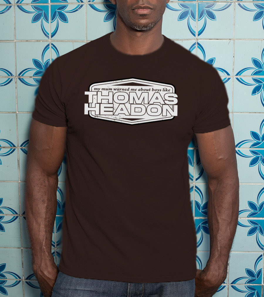 My Mum Warned Me About Boys Like Thomas Headon T-Shirt