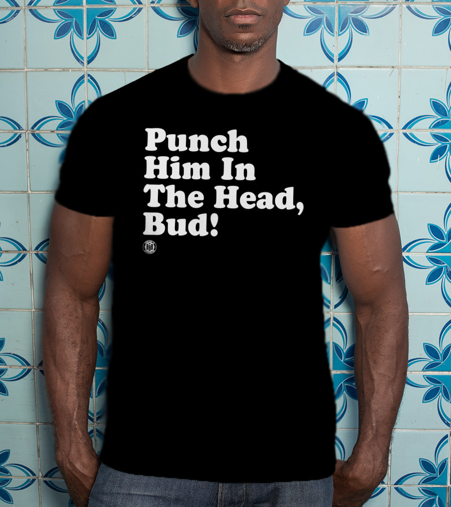 Bbbprinting Punch Him In The Head Bud T-Shirt