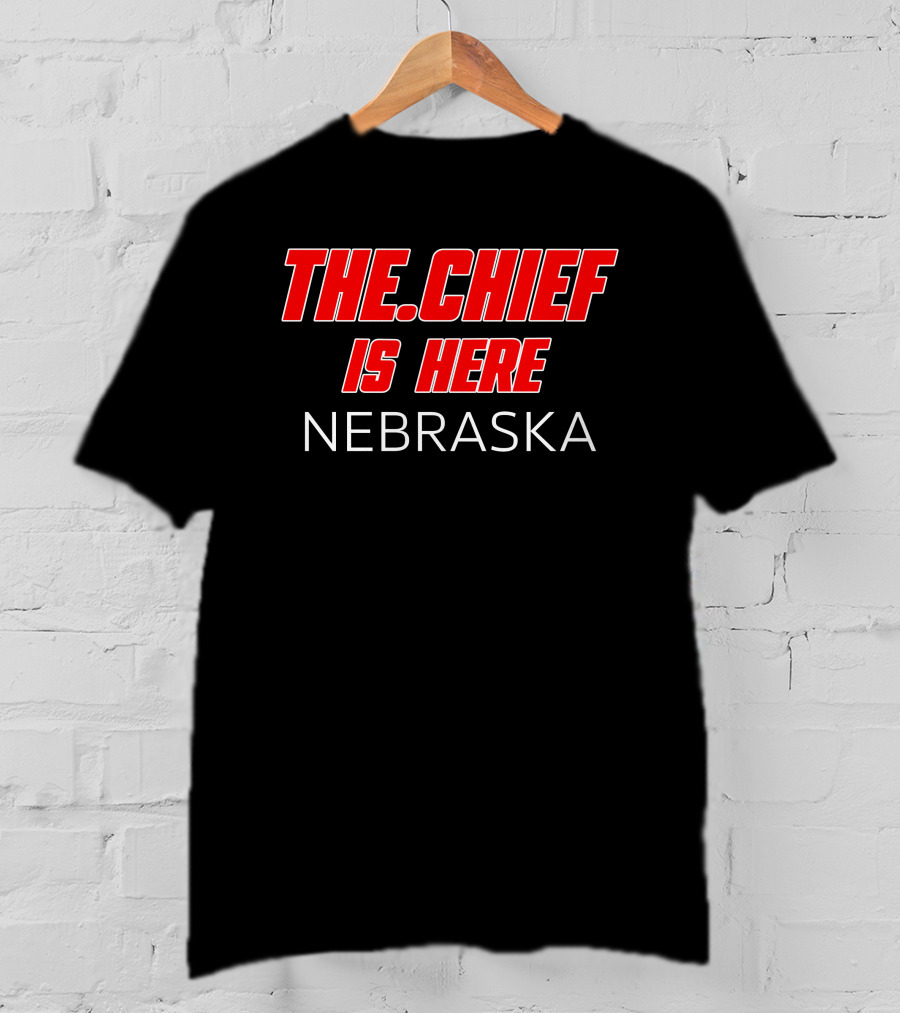 The.Chief Is Here Nebraska Thechiefborders Store T-Shirt