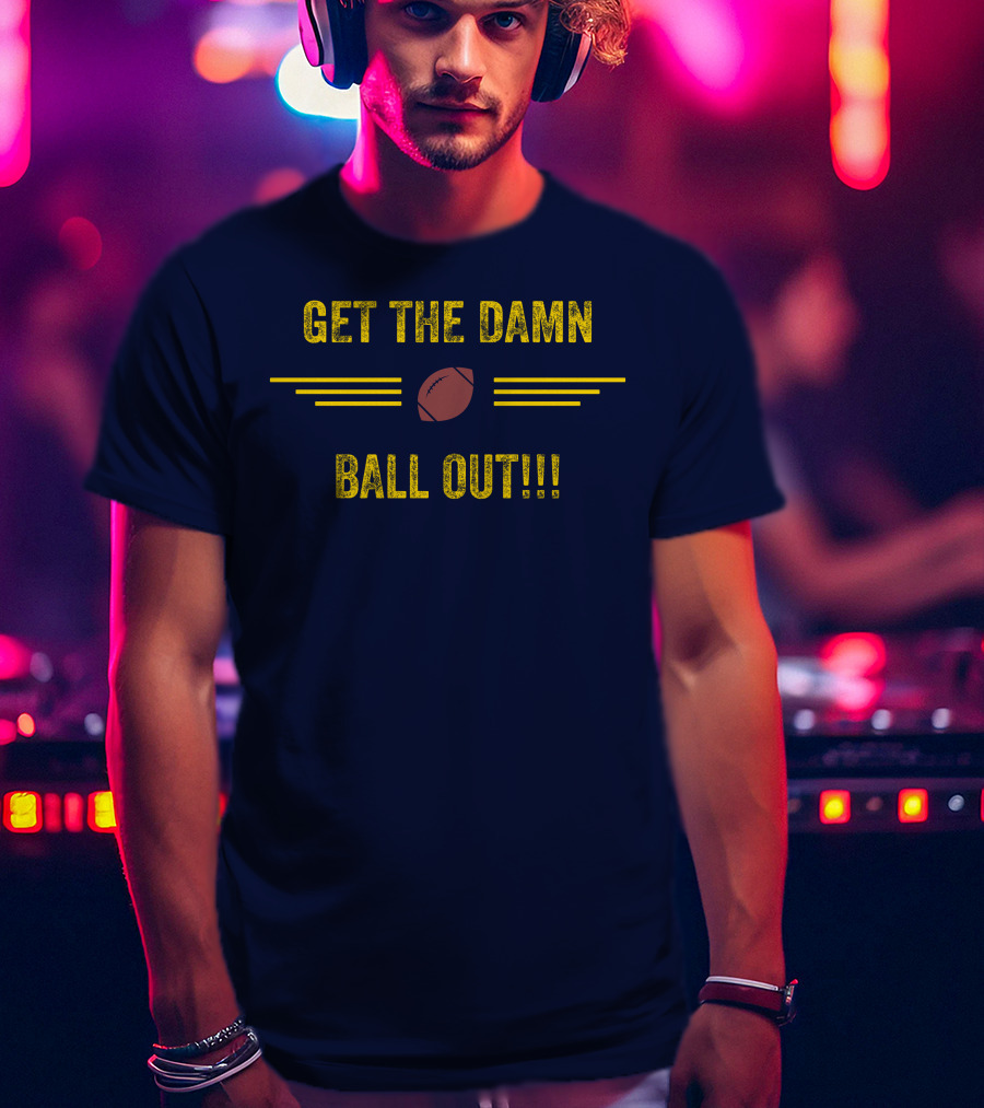 Get The Damn Ball Out Benjamin St-Juste Football Style Catchphrase T-Shirt