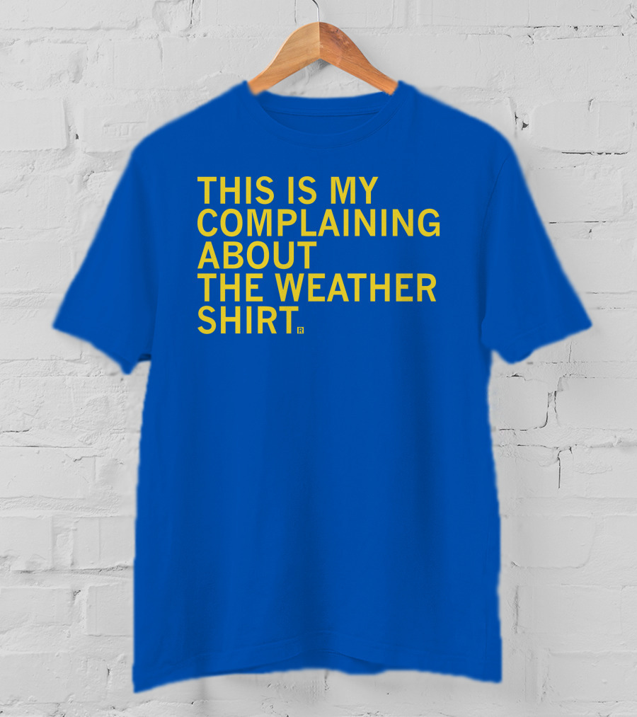 Raygun This Is My Complaining About The Weather T-Shirt