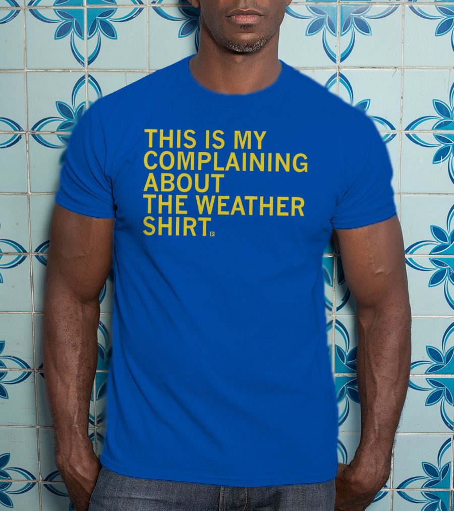 Raygun This Is My Complaining About The Weather T-Shirt