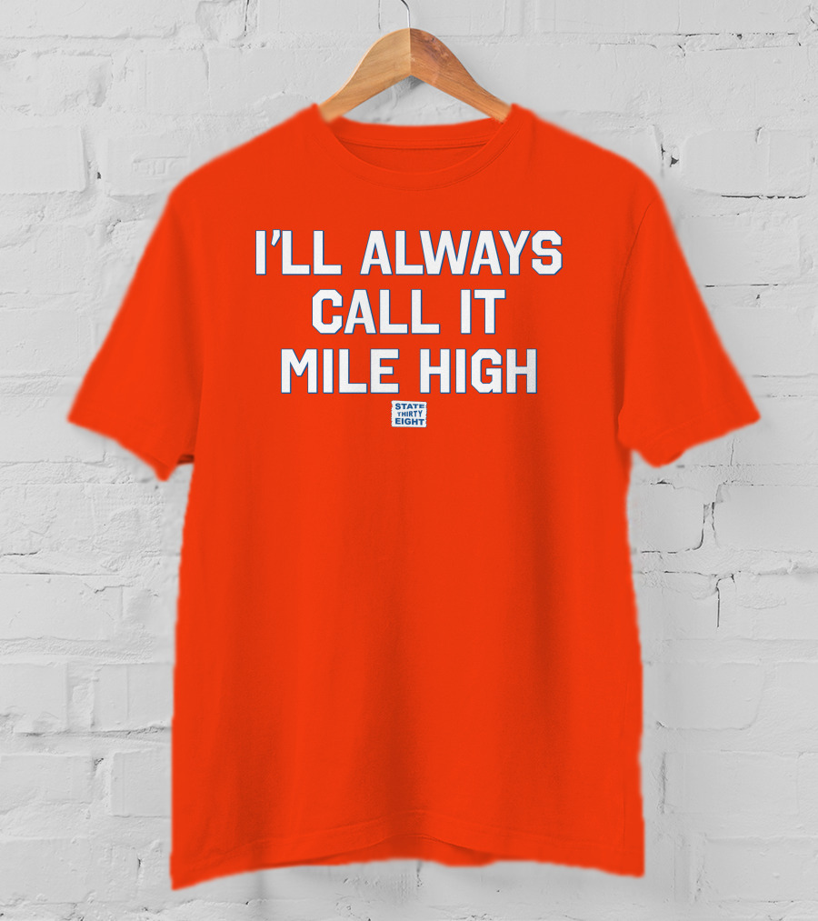 State Thirty Eight I'll Always Call It Mile High Stadium Legacy T-Shirt