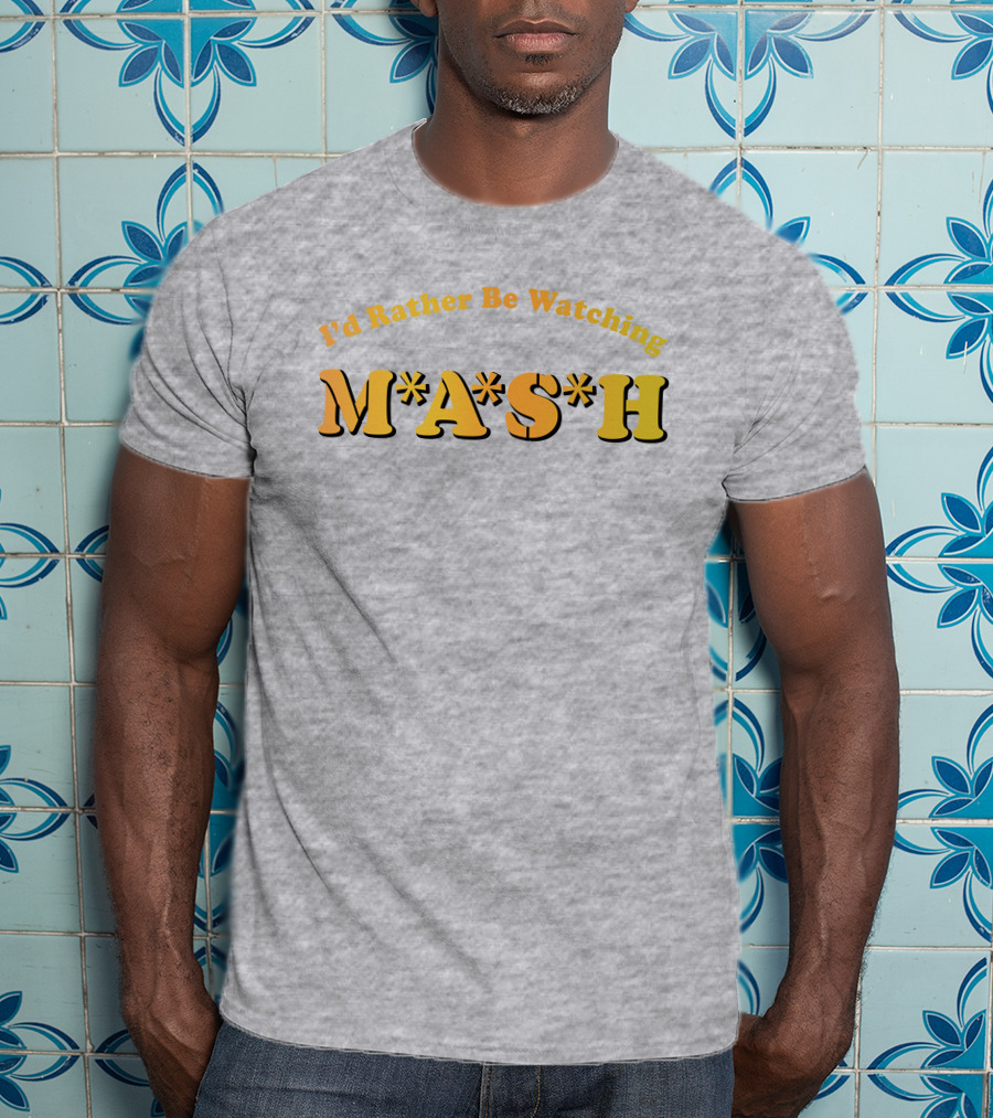 Mash Matters Podcast I'd Rather Be Watching M*A*S*H T-Shirt