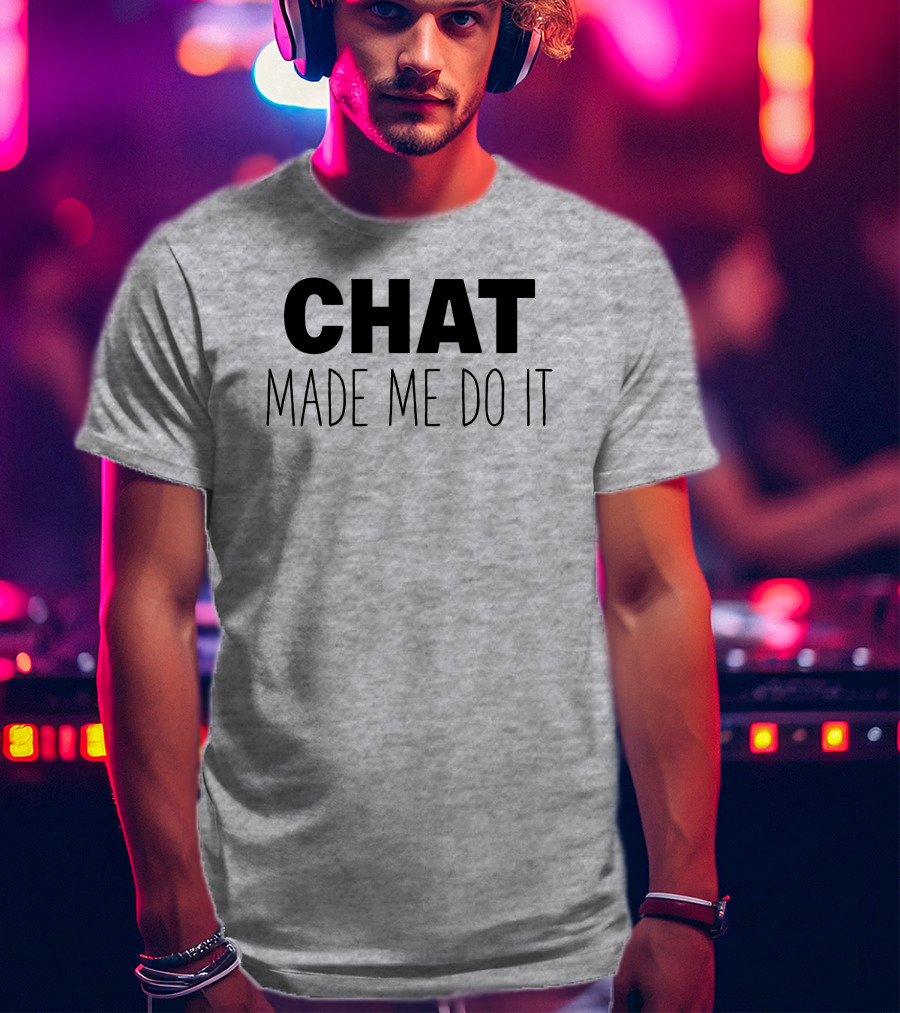 Sweeettails Chat Made Me Do It T-Shirt