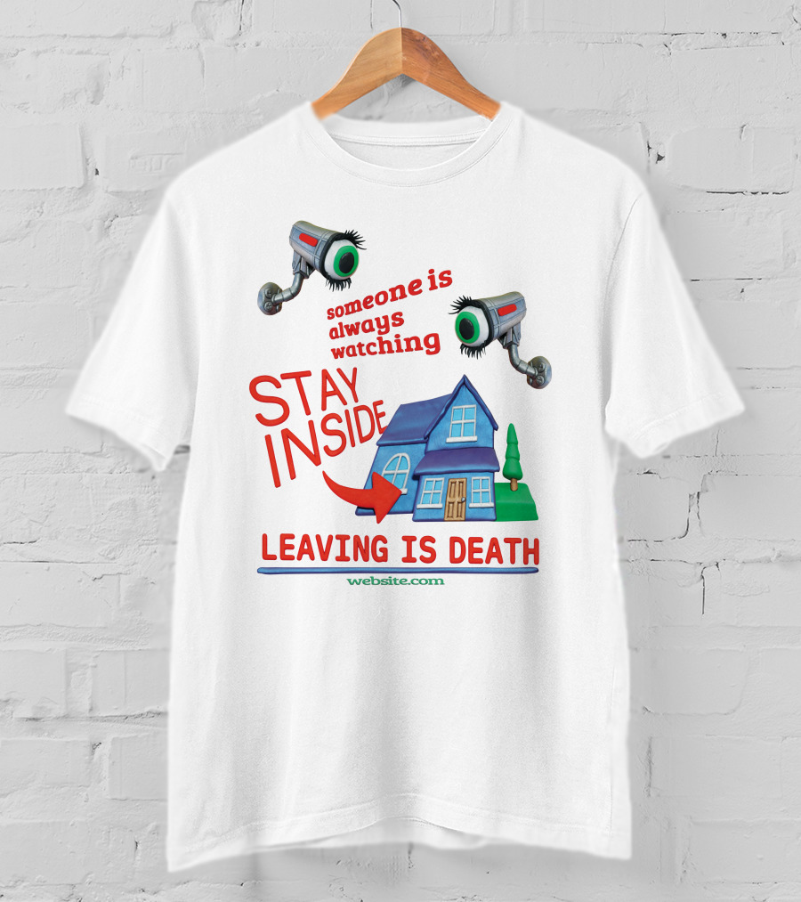 Someone Is Always Watching Stay Inside Leaving Is Death Website.com T-Shirt