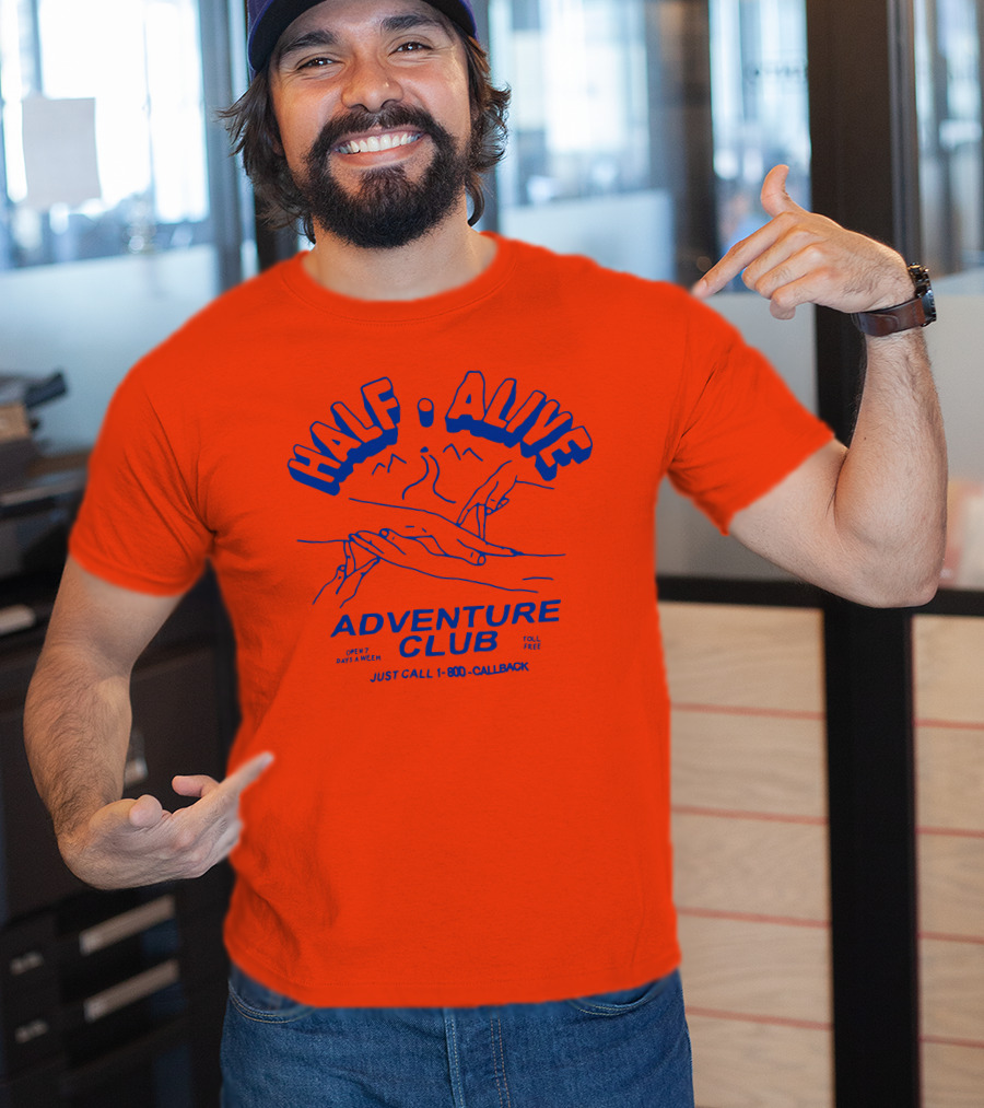 Half Alive Adventure Club Just Call 1-800-Callback Open 7 Days A Week Toll Free T-Shirt