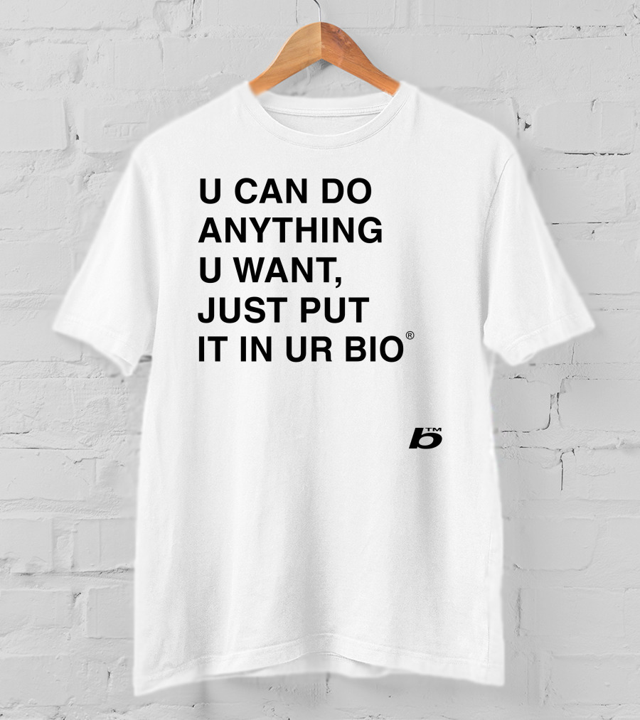 U Can Do Anything U Want Just Put It In UR Bio B® T-Shirt