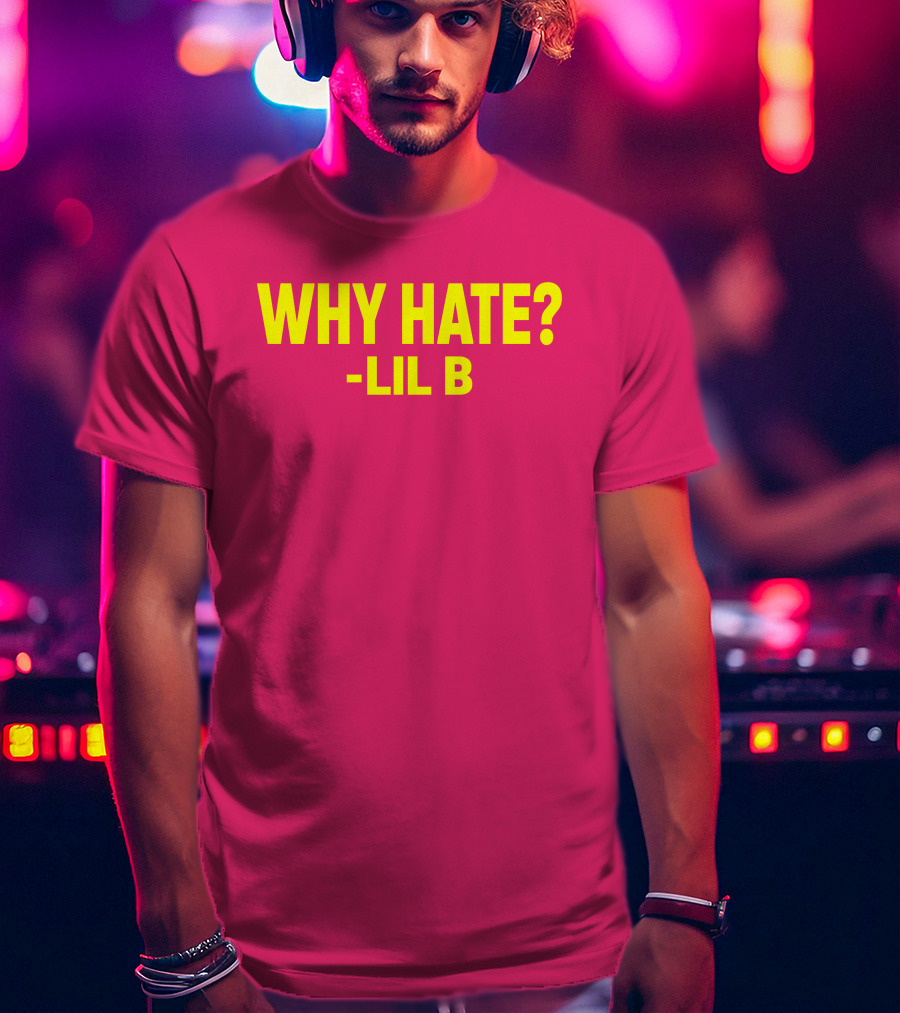 Why Hate? Lil B T-Shirt