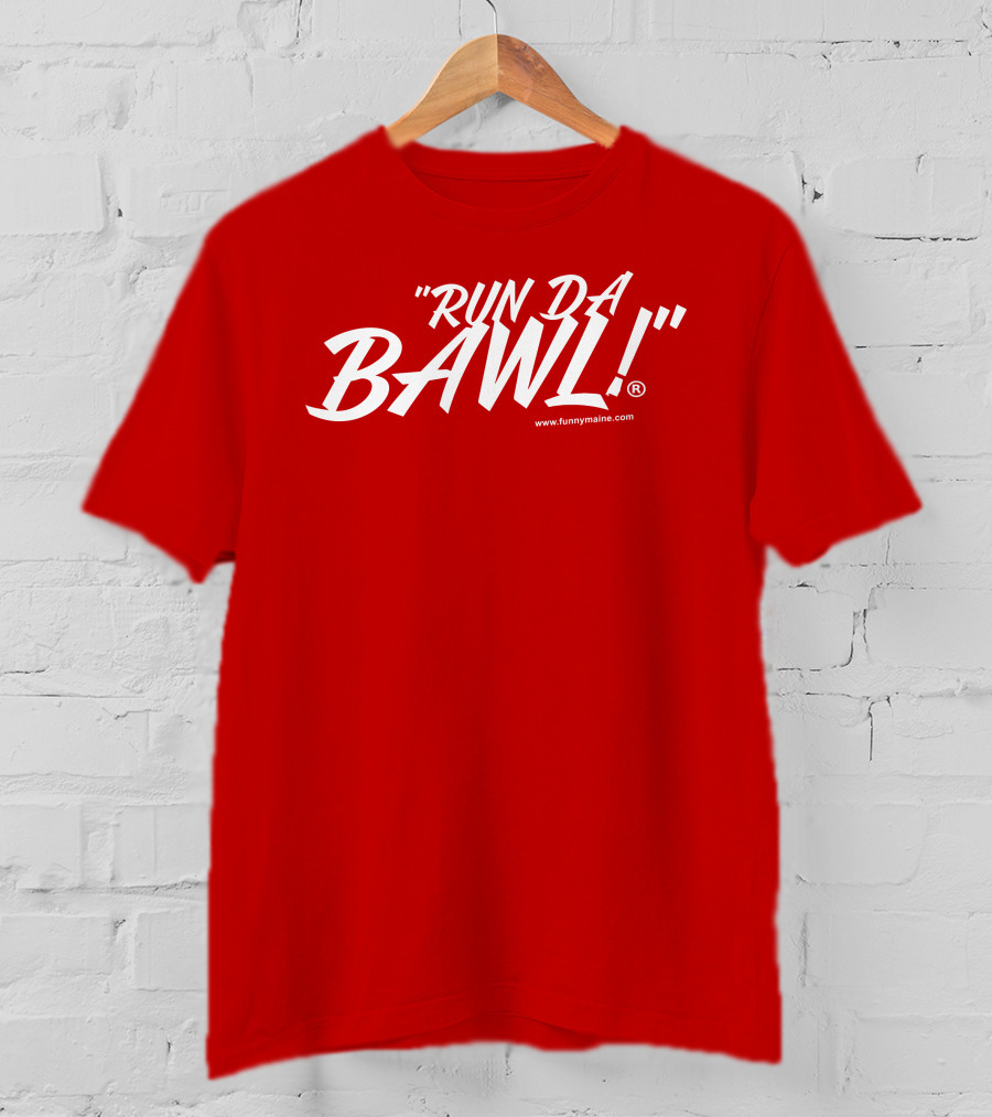 Funny Maine Run Da Bawl T-Shirt