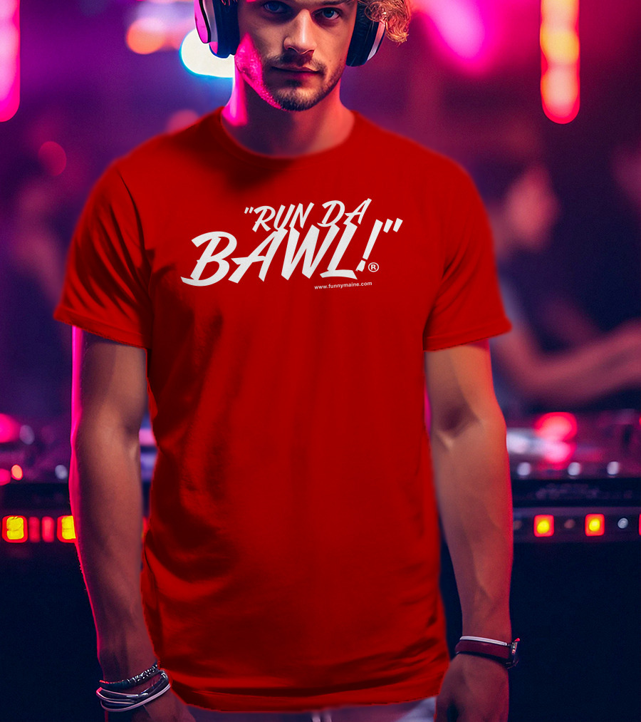 Funny Maine Run Da Bawl T-Shirt