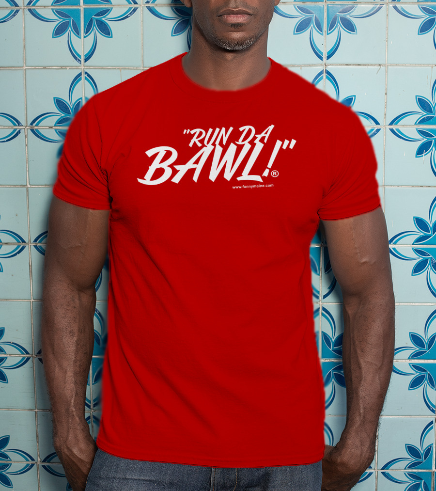 Funny Maine Run Da Bawl T-Shirt
