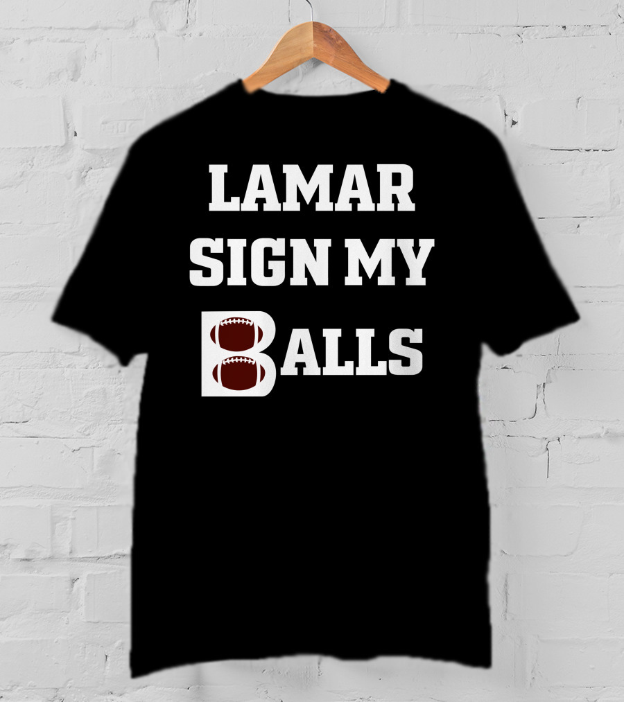 Lamar Sign My Balls Football Humor T-Shirt