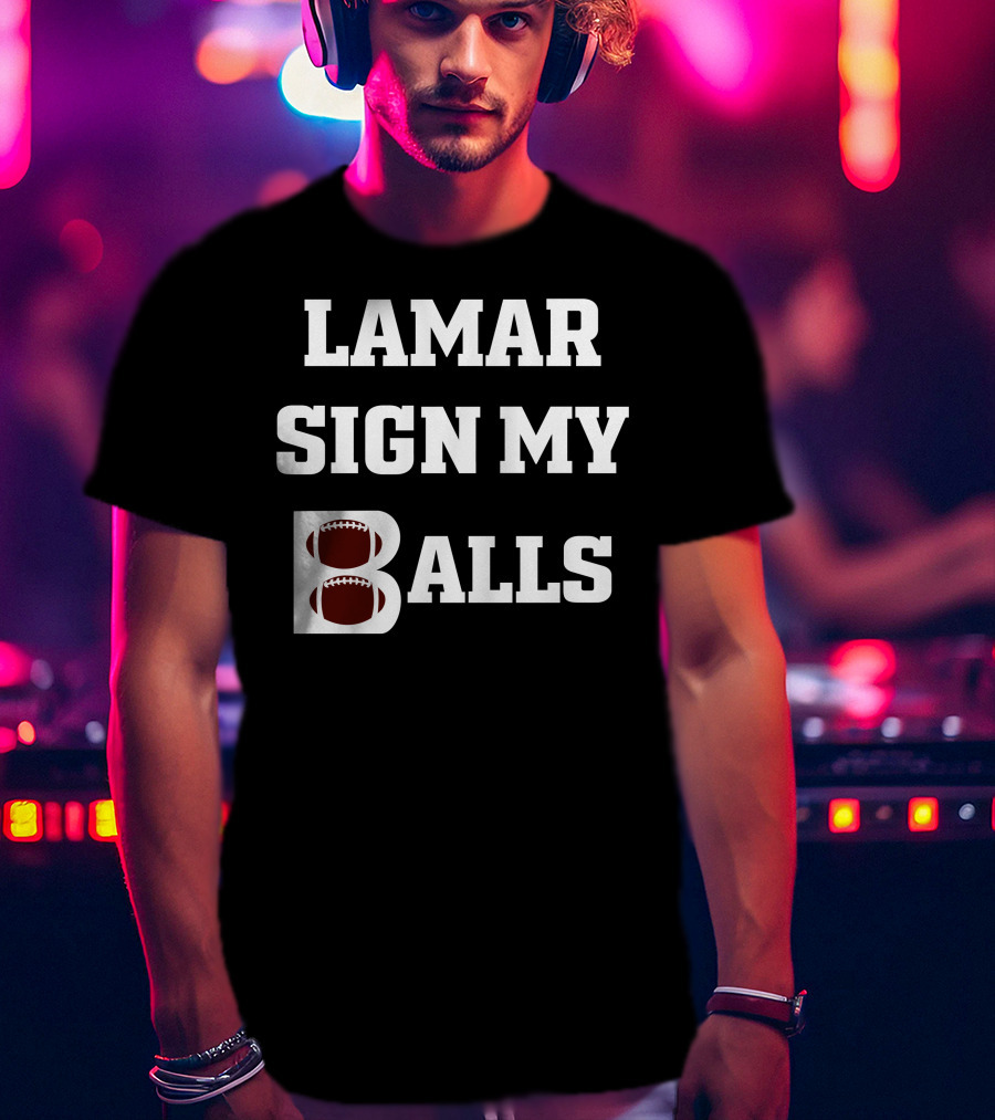 Lamar Sign My Balls Football Humor T-Shirt