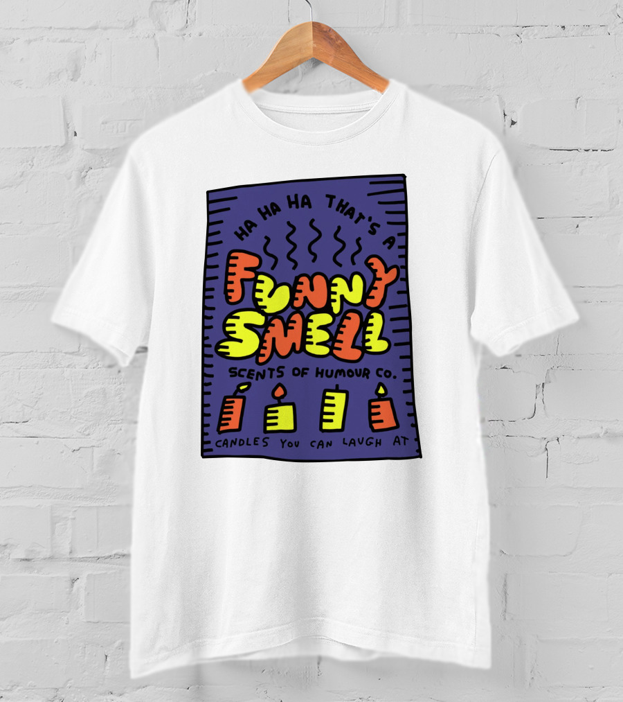 Ha Ha Ha That's A Funny Smell Scents Of Humour Co Candles You Can Laugh At T-Shirt