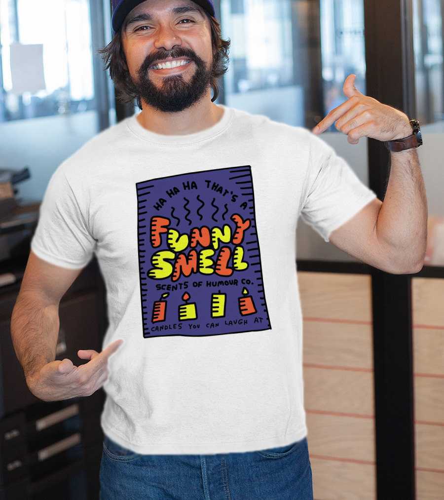 Ha Ha Ha That's A Funny Smell Scents Of Humour Co Candles You Can Laugh At T-Shirt