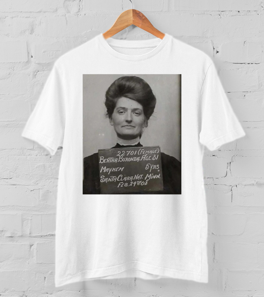Bertha Boronda Mugshot Mayhem Santa Clara 1908 Historic Vids T-Shirt