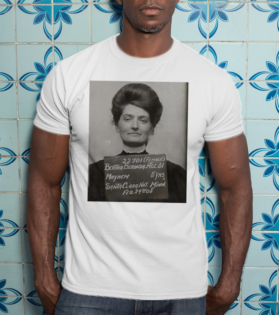 Bertha Boronda Mugshot Mayhem Santa Clara 1908 Historic Vids T-Shirt