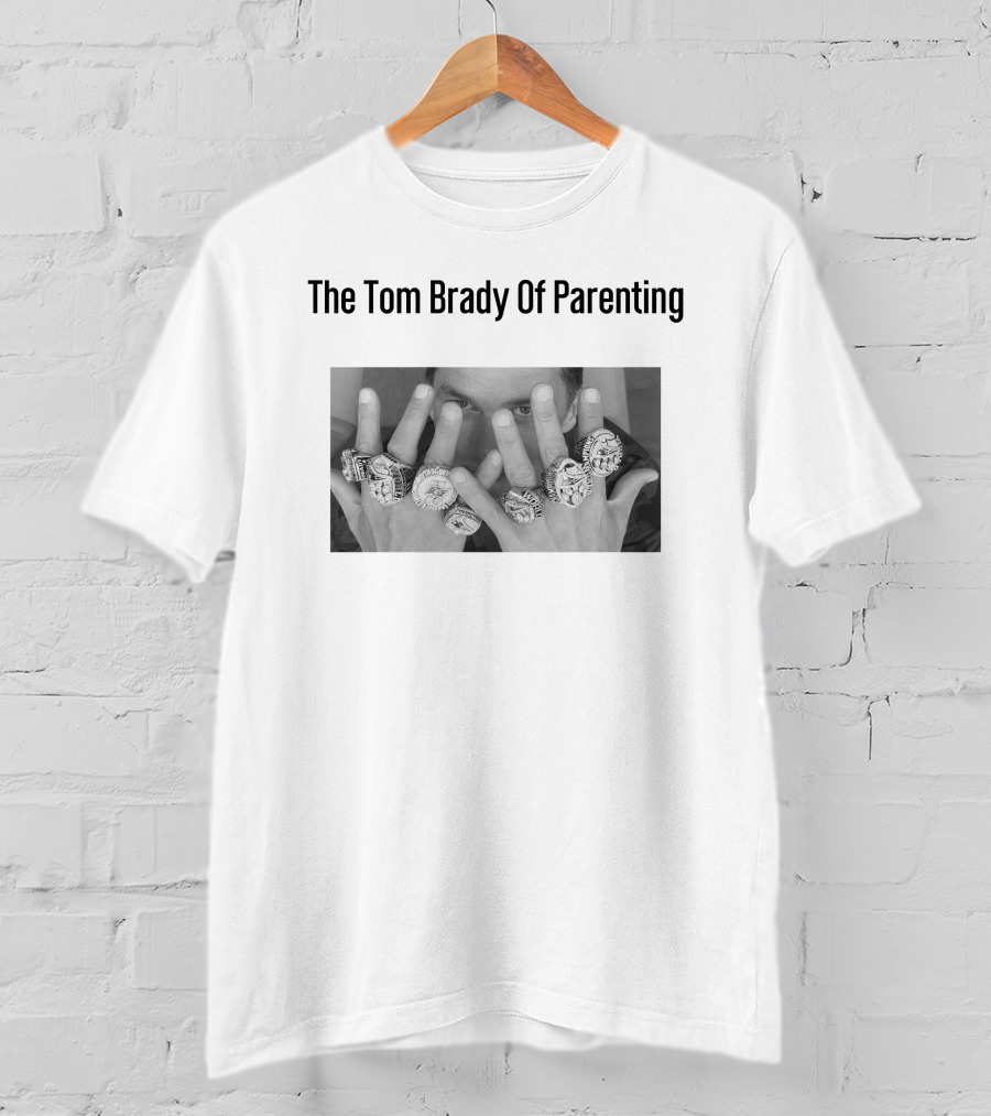 The Tom Brady Of Parenting Rings Legend T-Shirt