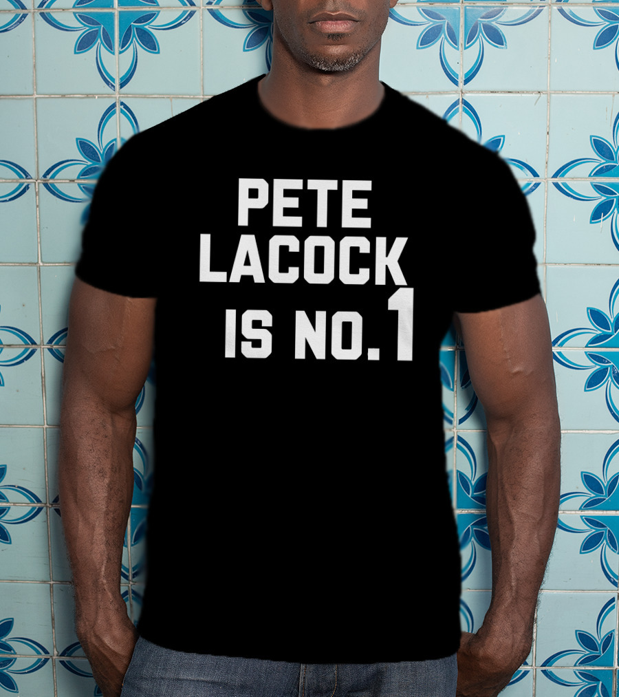 Pete Lacock Is No 1 T-Shirt