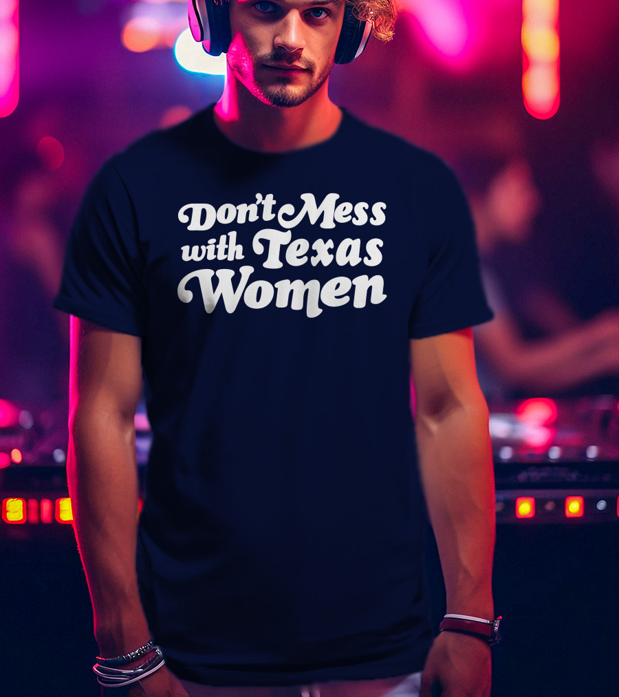 Don't Mess With Texas Women T-Shirt
