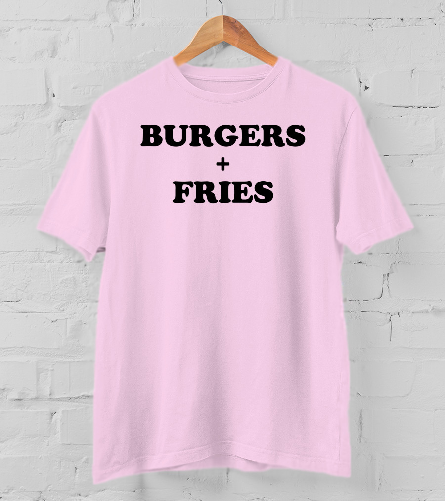 BURGERS + FRIES T-Shirt