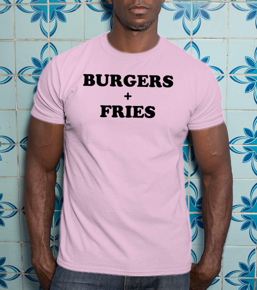 BURGERS + FRIES T-Shirt