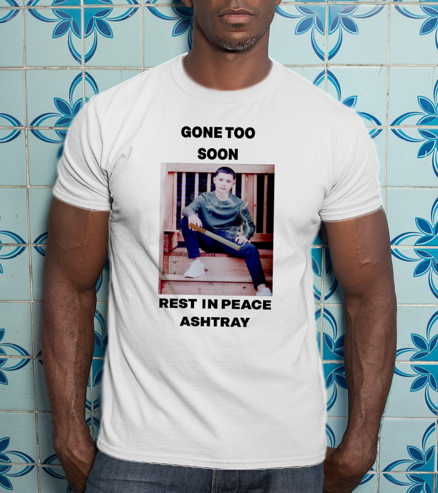 Gone Too Soon Rest In Peace Ashtray Memorial T-Shirt