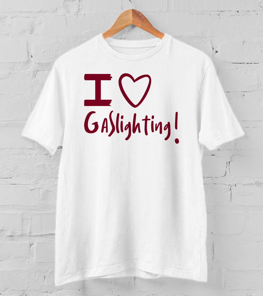 I Love Gaslighting T-Shirt