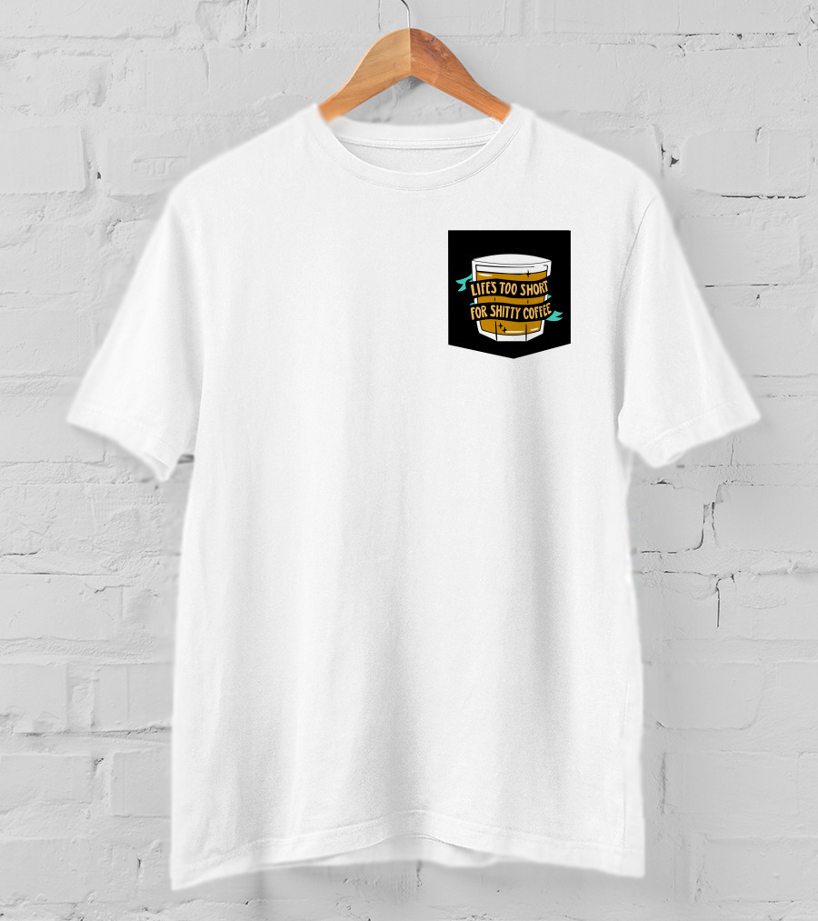 Lifes Too Short For Shitty Coffee Mug Banner T-Shirt
