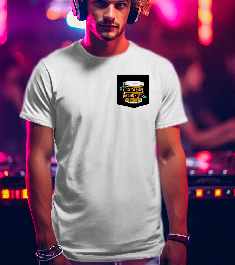 Lifes Too Short For Shitty Coffee Mug Banner T-Shirt