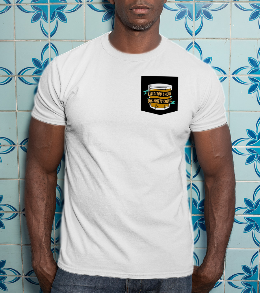 Lifes Too Short For Shitty Coffee Mug Banner T-Shirt