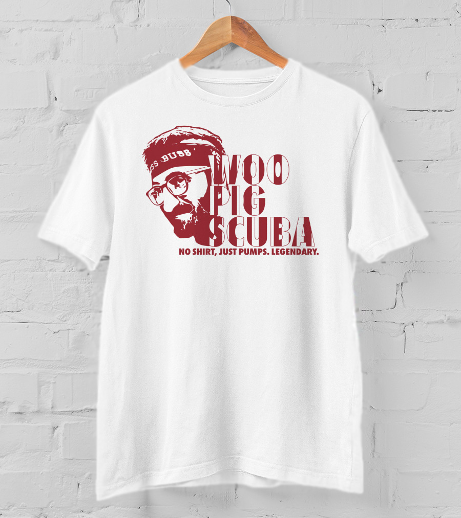 Woo Pig Scuba No Shirt Just Pumps Legendary T-Shirt