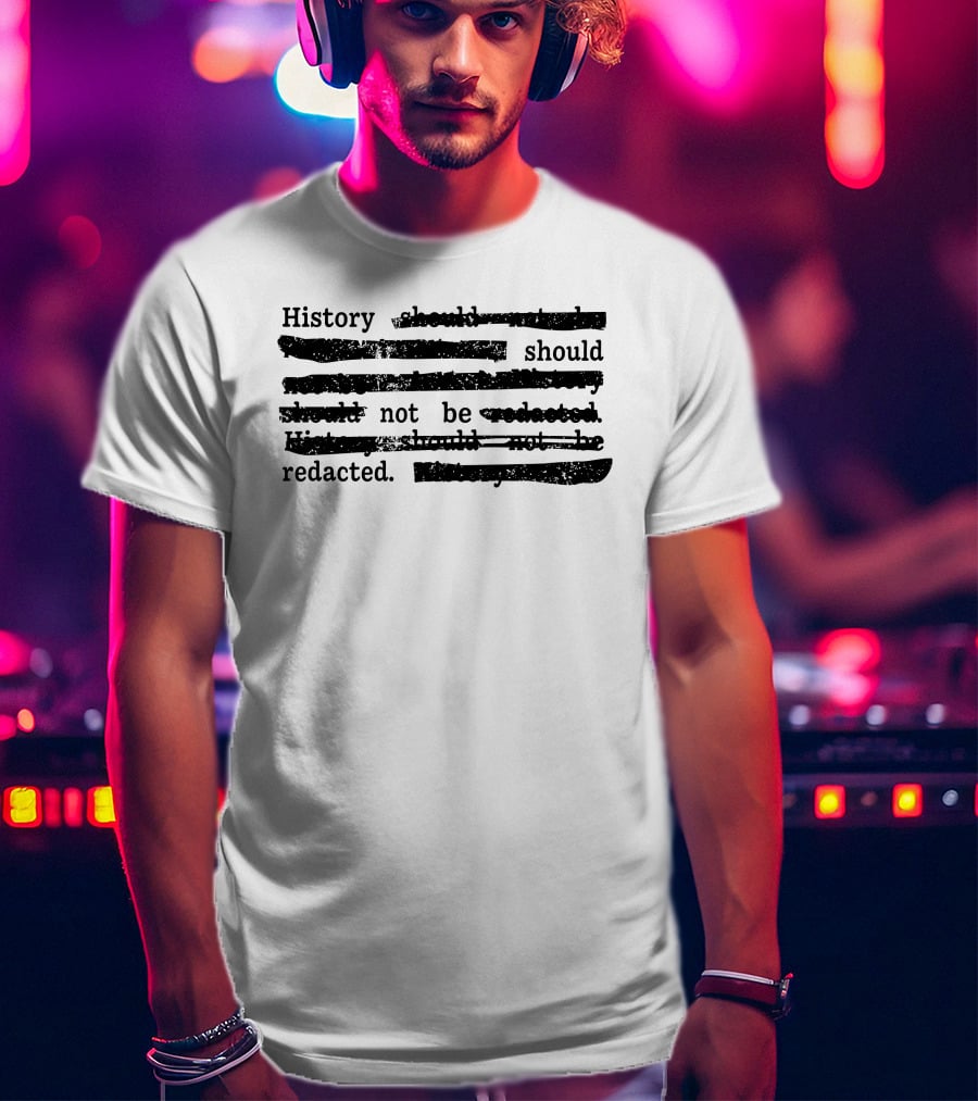 History Should Not Be Redacted T-Shirt