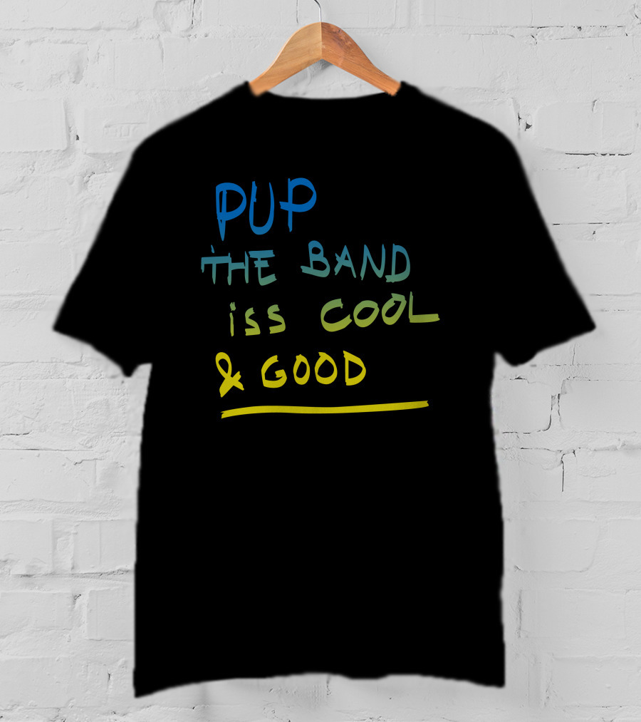 PUP The Band Iss Cool And Good T-Shirt