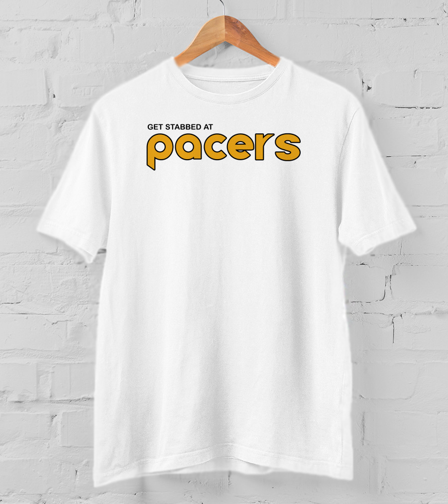 Get Stabbed At Pacers Shirt Indiana T-Shirt