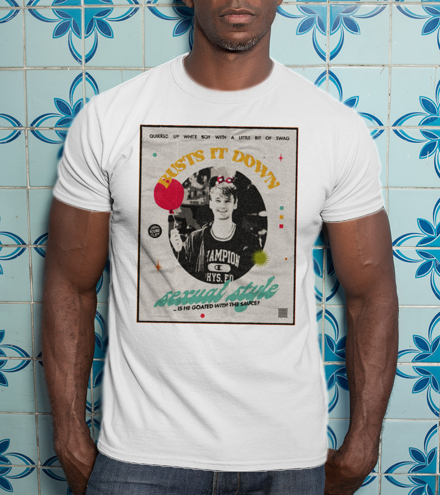 Quirked Up White Boy With A Little Bit Of Swag Busts It Down Sexual Style . Is He Goated With The Sauce? T-Shirt