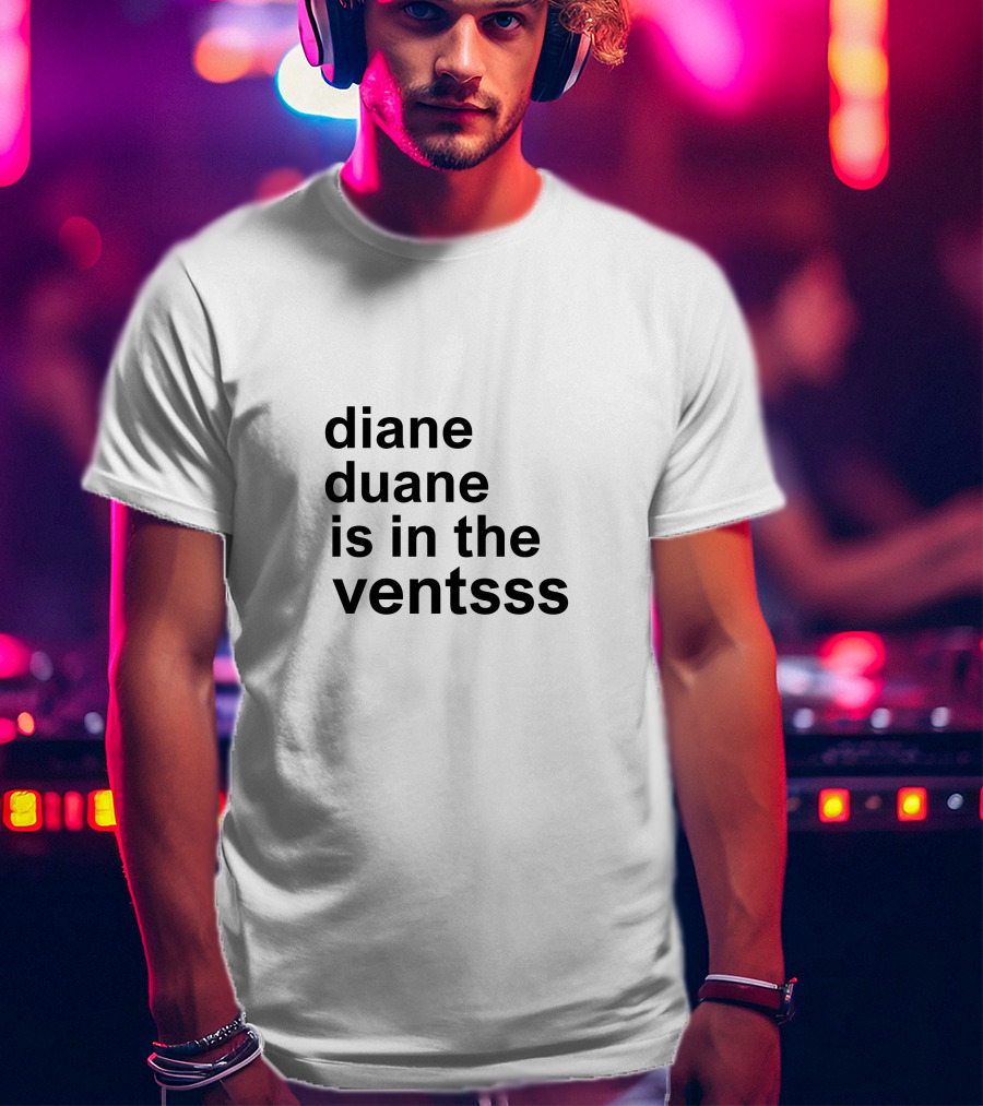 Diane Duane Is In The Ventsss Whimsical Phrase Playful T-Shirt