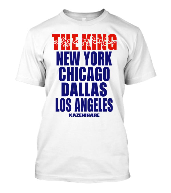THE KING New York Chicago Dallas Los Angeles Kazeninare T-Shirt