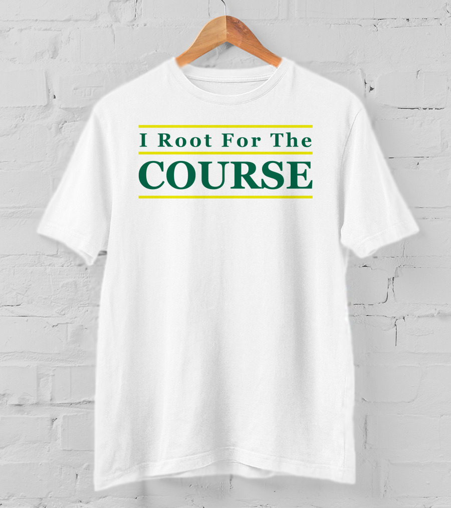 I Root For The Course Golf Enthusiast T-Shirt